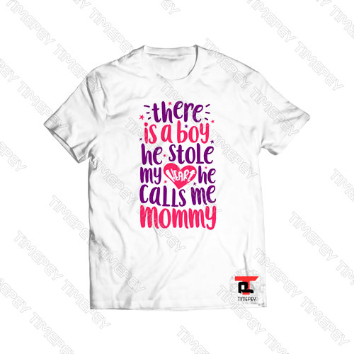 There is a Boy He Stole My Heart He Calls Me Mommy Viral Fashion T Shirt