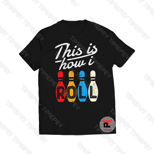 This is How I Roll Bowling Viral Fashion T Shirt