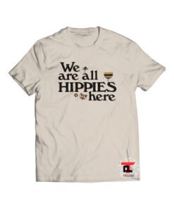We Are All Hippies Here Viral Fashion T Shirt