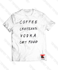 coffee croissants vodka cat food Viral Fashion T Shirt
