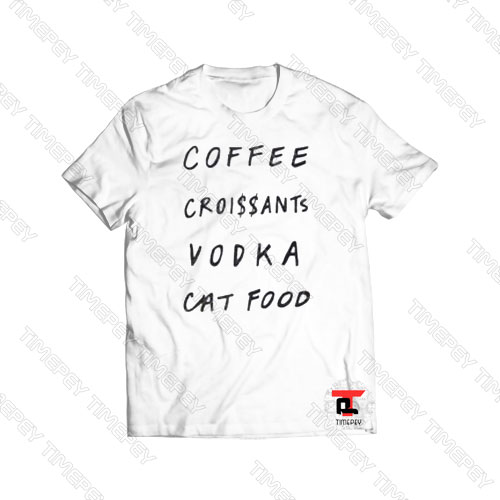 coffee croissants vodka cat food Viral Fashion T Shirt
