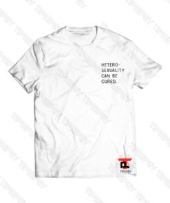 heterosexuality can be cured Viral Fashion T Shirt
