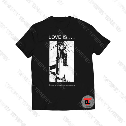 love is doing whatever is necessary Viral Fashion T Shirt