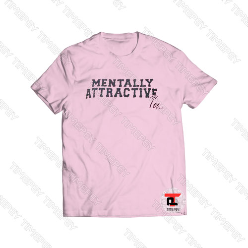 mentally attractive too Viral Fashion T Shirt
