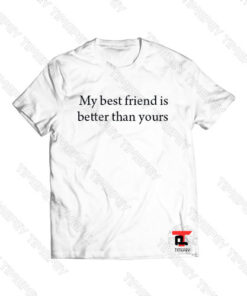 my best friend is better than yours Viral Fashion T Shirt