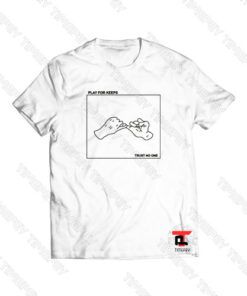 play for keeps trust no one Viral Fashion T Shirt