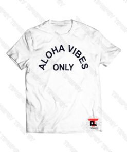 Aloha Vibes Only Viral Fashion T Shirt