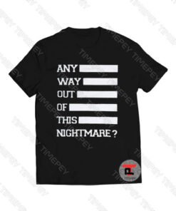 Any Way Out Of This Nightmare Viral Fashion T Shirt