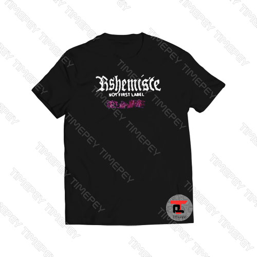Ashemiste Not First Label Viral Fashion T Shirt