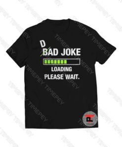 Bad Joke Loading Please Wait Nice Viral Fashion T Shirt