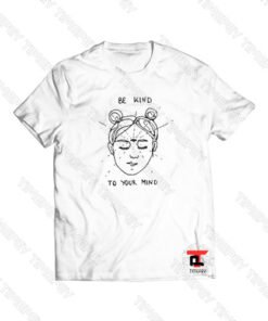 Be Kind To Your Mind Funny Viral Fashion T Shirt
