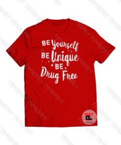 Be Yourself Be Unique Be Drug Free Viral Fashion T Shirt
