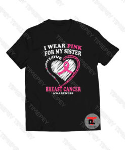 Breast Cancer Awareness For My Sister Viral Fashion T Shirt