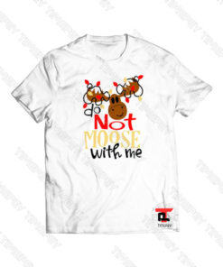 Christmas Do Not Moose With Me Viral Fashion T Shirt