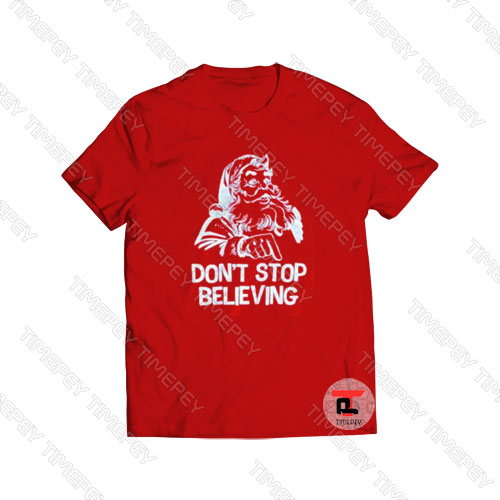 Christmas Don’t Stop Believing Santa Viral Fashion T Shirt