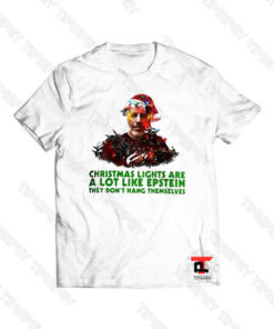 Christmas lights are a lot like Epstein Viral Fashion T Shirt