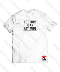 Couture Is An Attitude Viral Fashion T Shirt