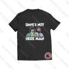 Daves Not Here Man Viral Fashion T Shirt