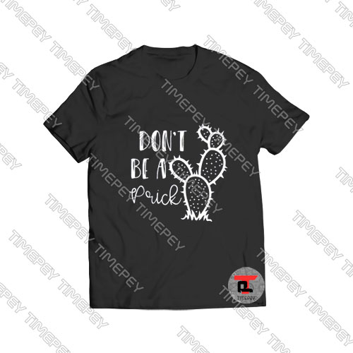 Don't be a prick Viral Fashion T Shirt