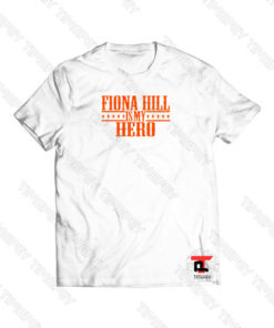 Fiona Hill Is My Hero Viral Fashion T Shirt