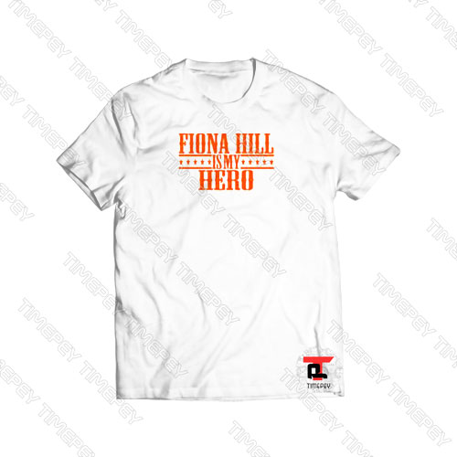 Fiona Hill Is My Hero Viral Fashion T Shirt