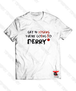 Get In Losers Were Going To Derry Viral Fashion T Shirt