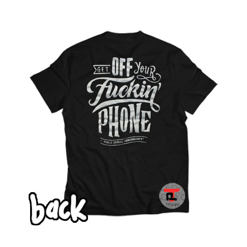 Get Off Your Fuckin’ Phone Viral Fashion T Shirt