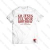 Go Jesus It’s Your Birthday Merry Christmas