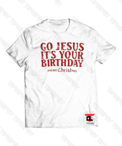 Go Jesus It’s Your Birthday Merry Christmas Viral Fashion T Shirt