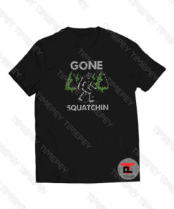 Gone Squatchin Viral Fashion T Shirt