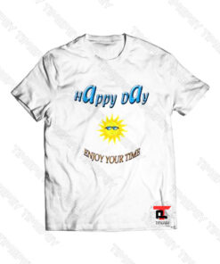 Happy Day Enjoy Your Time Viral Fashion T Shirt
