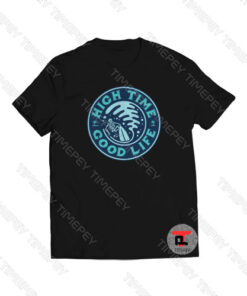 High Time Good Life Viral Fashion T Shirt