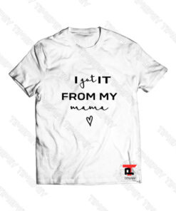 I Got it from my mama Viral Fashion T Shirt