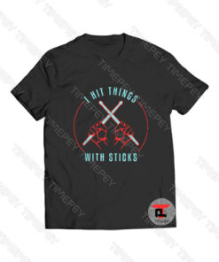 I Hit Things With Sticks Drum Drummer Viral Fashion T Shirt