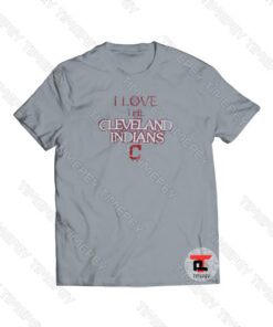 I Love The Cleveland Indians Viral Fashion T Shirt