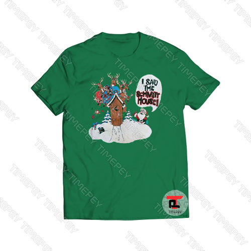 I Said The Schmitt House Joke Christmas Viral Fashion T Shirt