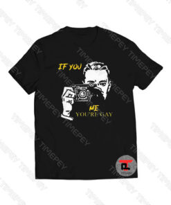 If You Shoot Me You’re Gay Art Viral Fashion T Shirt
