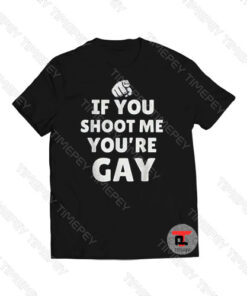 If You Shoot Me You’re Gay Hand Viral Fashion T Shirt