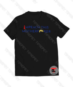 Impeach The Motherfucker Trump Viral Fashion T Shirt