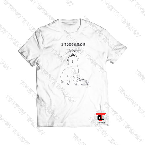 Is It 2020 Already Rat Year Viral Fashion T Shirt