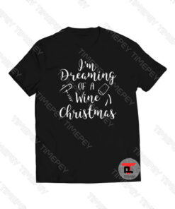 I’m Dreaming of a Wine Christmas Funny Viral Fashion T Shirt