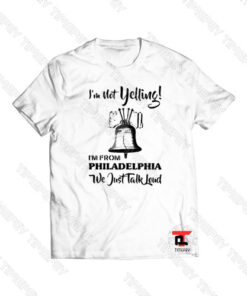 I’m not Yelling I’m from Philadelphia Viral Fashion T Shirt