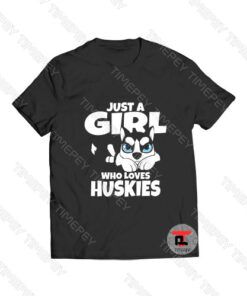 Just a GIrl Who Loves Huskies Viral Fashion T Shirt