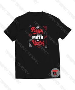 Keep Calm Math is Useful Viral Fashion T Shirt