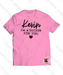 Kevin I’m A Sucker For You Viral Fashion T Shirt