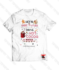 Let’s Bake And Stuff Drink Hot Cocoa Christmas Movie Viral Fashion T Shirt