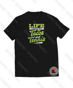 Life Is Better With Tacos And Tennis Viral Fashion T Shirt