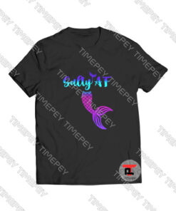 Mermaid Salty AF Viral Fashion T Shirt