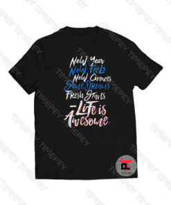 New Year Life Is Awesome Viral Fashion T Shirt