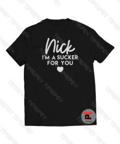 Nick I’m A Sucker For You Viral Fashion T Shirt